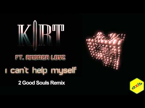I Can't help Myself - KoRT Ft Andrea Love - (2 Good Souls & Temprano Remix)