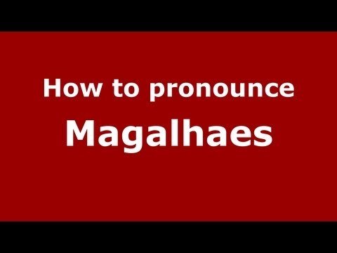 How to pronounce Magalhaes