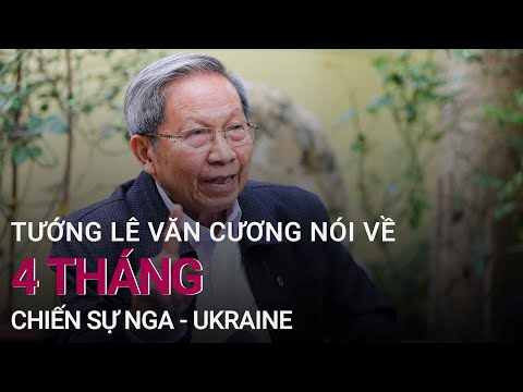 , title : 'Tướng Lê Văn Cương nói về 4 tháng chiến sự Nga - Ukraine | VTC Now'