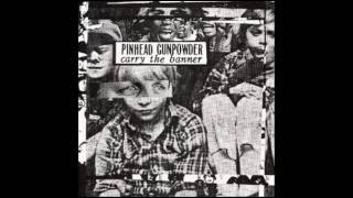 Pinhead Gunpowder - Reach For The Bottle
