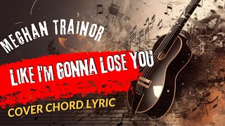 Play Guitar Along With Chords And Lyrics Meghan Trainor Like I'm Gonna Lose You