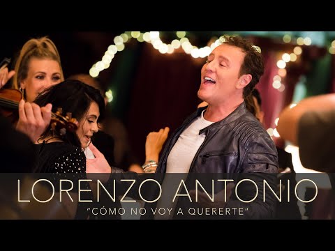 Lorenzo Antonio - "Cómo No Voy A Quererte" - Video Oficial