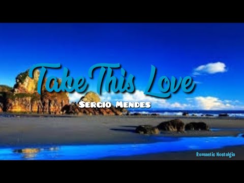 🎤Take This Love - Sergio Mendes(Lyrics)