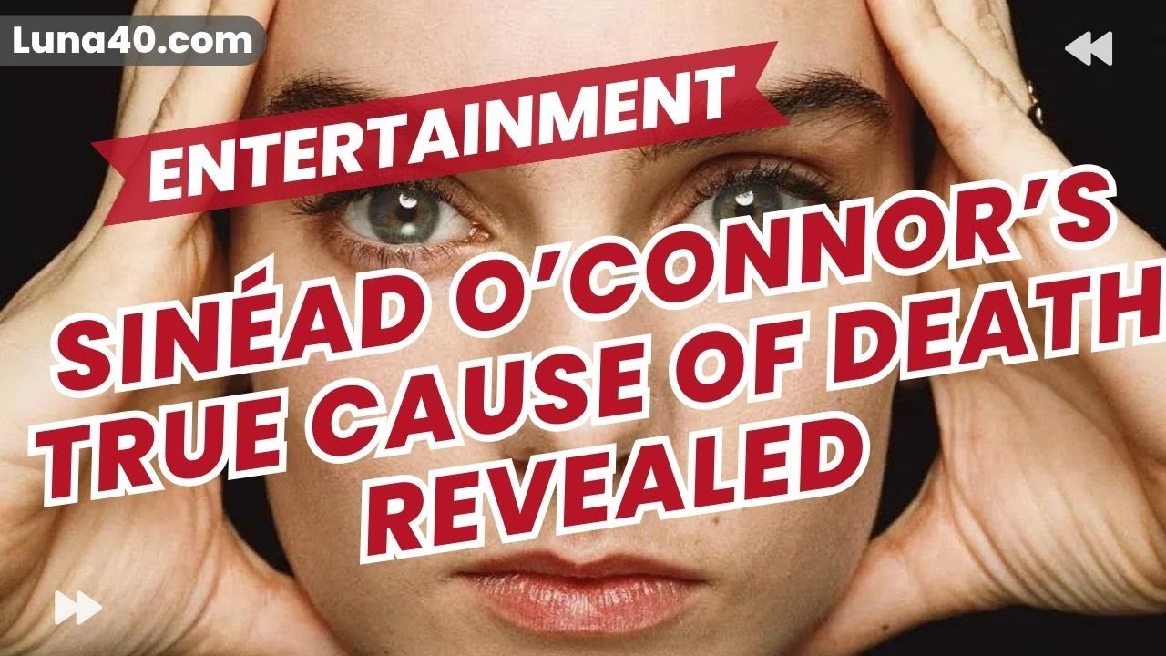 Sinéad O’Connor’s true cause of death revealed