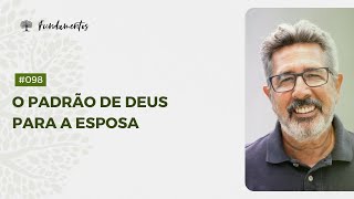 #098 - O padrão de Deus para a esposa - Fundamentos