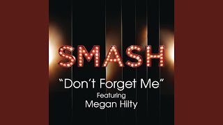 Don&#39;t Forget Me (SMASH Cast Version) (feat. Megan Hilty)