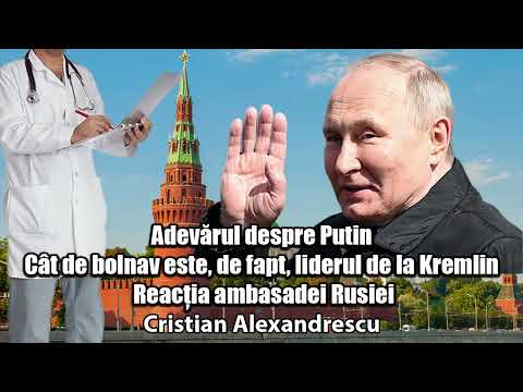 Adevarul Despre Putin * Cat De Bolnav Este, De Fapt, Liderul De La Kremlin. Reactia Ambasadei Rusiei