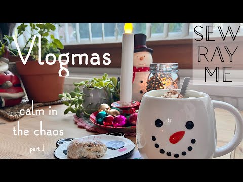 Sew Ray Me ~ Vlogmas ~ calm in the chaos✨ part 1