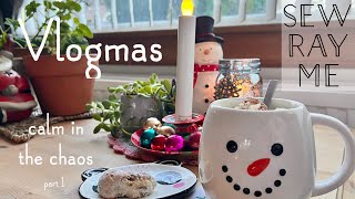 Sew Ray Me ~ Vlogmas ~ calm in the chaos✨ part 1