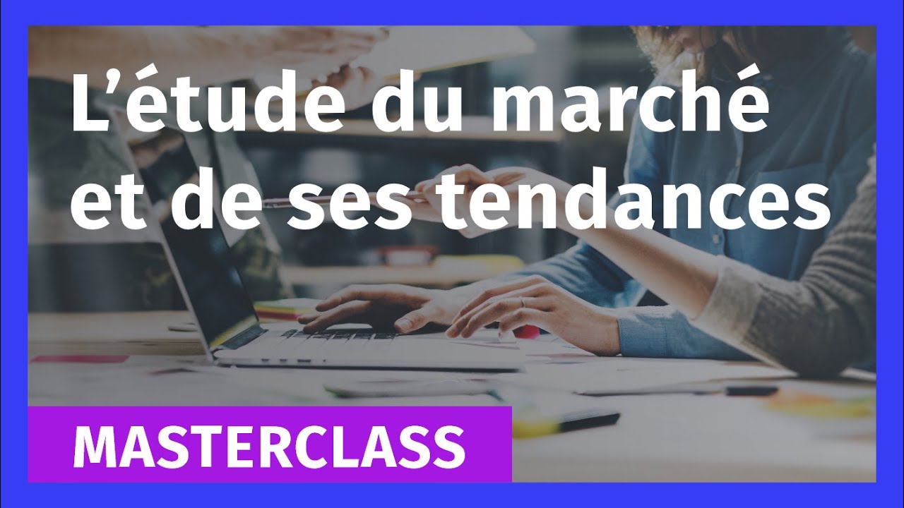 L’étude du marché et de ses tendances