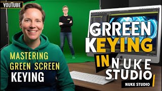 Mastering Green Screen Keying in Nuke Studio: A Complete Guide