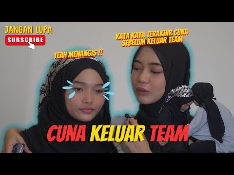 TEAH MENANGIS CUNA KELUAR TEAM ! - KATA KATA TERAKHIR CUNA !