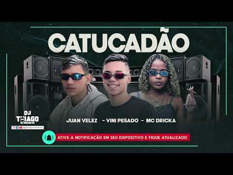 VINI PESADO - JUAN VELEZ - MC DRICKA - CATUCADÃO