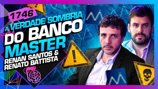 A VERDADE SOMBRIA DO BANCO MASTER: RENAN SANTOS E RENATO BATTISTA - Inteligência Ltda. Podcast #1746