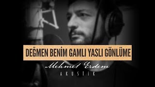 Mehmet Erdem - Değmen Benim Gamlı Yaslı Gönlüme ( Akustik )