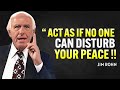 Learn to Act as If Nothing Can Disturb Your Peace - Jim Rohn Motivation