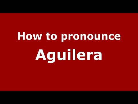 How to pronounce Aguilera (Italian/Italy)  - PronounceNames.com