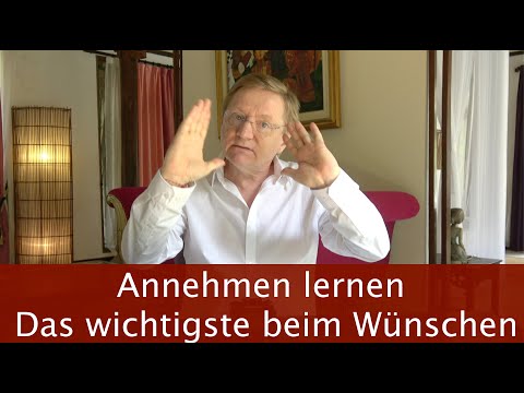 Annehmen lernen   Das Wichtigste beim Wünschen