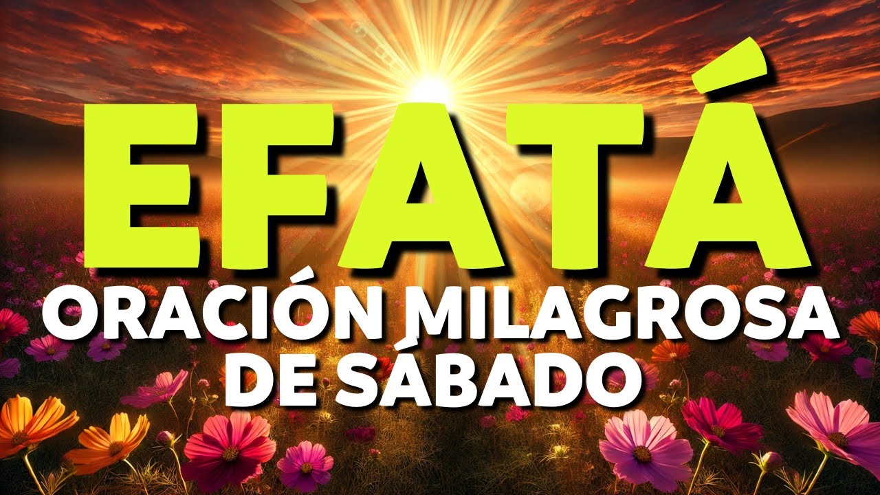 EFATÁ - ORACIÓN MILAGROSA de SÁBADO | Recibe BENDICIONES y ABUNDANCIA.
