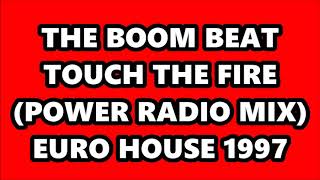 THE BOOM BEAT - TOUCH THE FIRE (POWER RADIO MIX) EURO HOUSE 1997