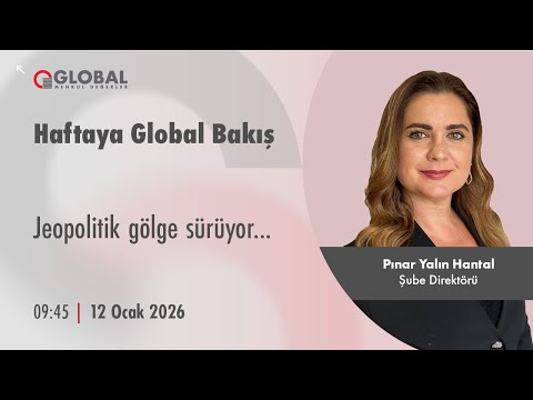 Haftaya Global Bakış | Jeopolitik gölge sürüyor...