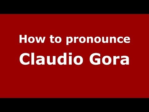 How to pronounce Claudio Gora (Italian/Italy) - PronounceNames.com