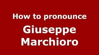 How to pronounce Giuseppe Marchioro