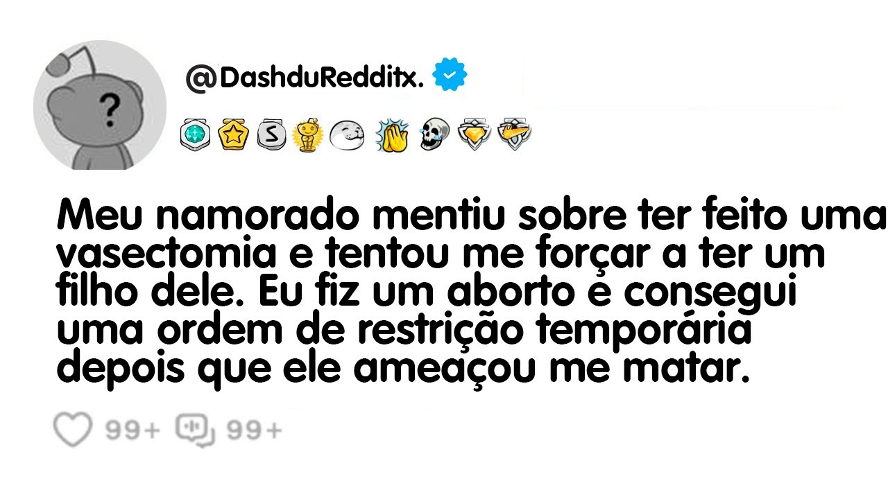 Meu namorado mentiu sobre ter feito uma vasectomia e tentou me forçar a ter um filho dele...