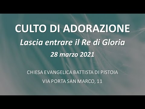 Culto di Adorazione - Lascia entrare il Re di Gloria - 28 03 2021