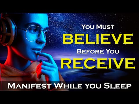 BELIEVE to RECEIVE - Manifest While You Sleep Meditation with Affirmations