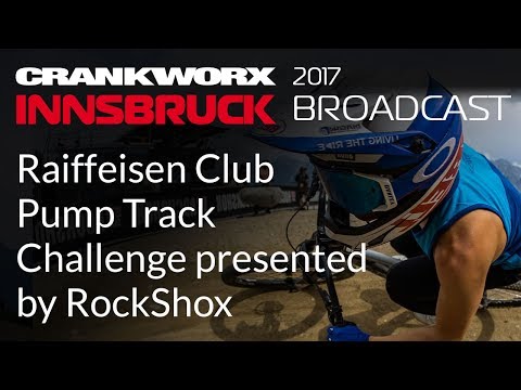 2017 Crankworx Innsbruck Broadcast: Raiffeisen Club Pump Track Challenge presented by RockShox