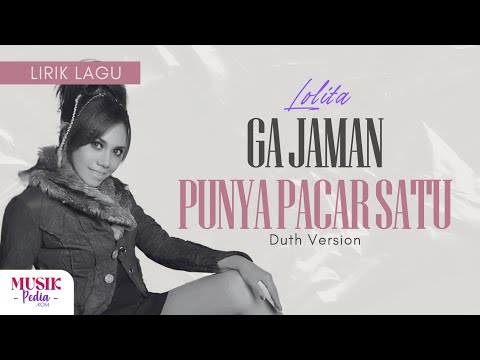 Lolita - Ga Jaman Punya Pacar Satu (Lirik Lagu) | Duth Version