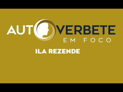 AUTOVERBETE EM FOCO - ILA REZENDE
