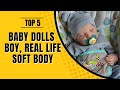 Top 5: Best Baby Dolls Boy, Real Life Soft Body Reborn Baby