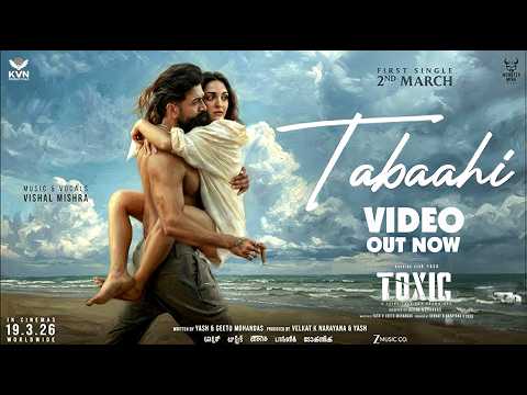 Tabaahi - Video Song | TOXIC | Rocking Star Yash | Kiara Advani | Geethu Mohandas | Vishal Mishra