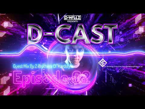 D-WILLZ PRESENTS D-CAST EPISODE 2 (2 BROTHERS OF HARDSTYLE GUESTMIX )