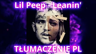 Lil Peep - Leanin&#39; - TŁUMACZENIE PL, po polsku, napisy polskie
