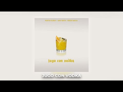 Porte Flyboy x San Tarta x Feedo Wach - Jugo con Vodka