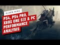 Elden Ring: PS4, PS4 Pro, Xbox One S|X & PC Performance Analysis