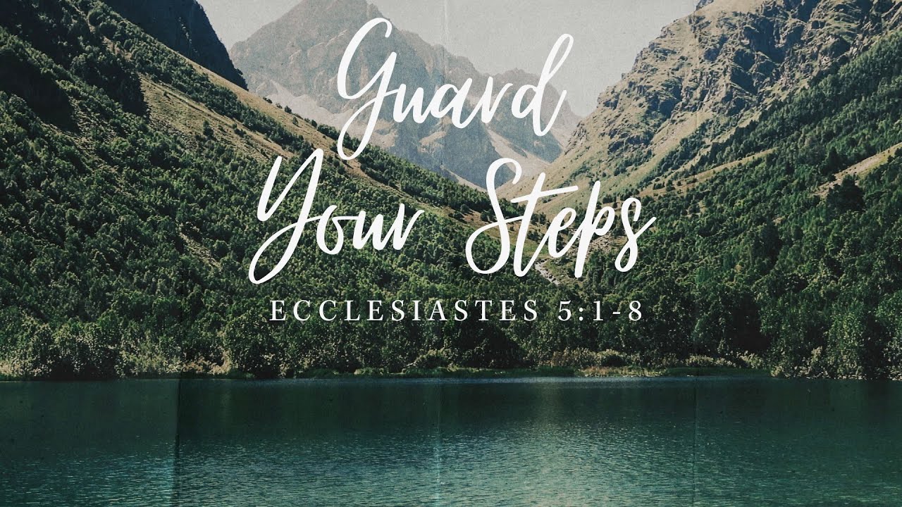 Guard Your Steps (Ecclesiastes 5:1-8)