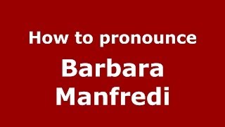 How to pronounce Barbara Manfredi
