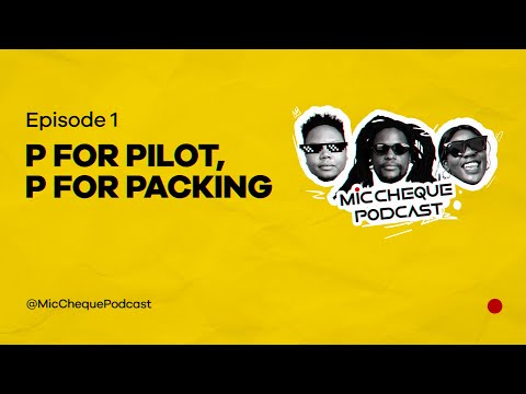 MIC CHEQUE PODCAST | Episode 1 | P for pilot, P for packing