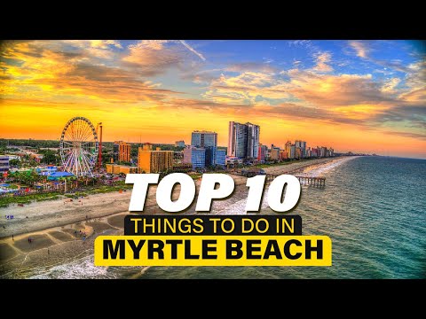 Myrtle Beach Travel Guide: Top 10 Things To Do