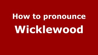 How to pronounce Wicklewood