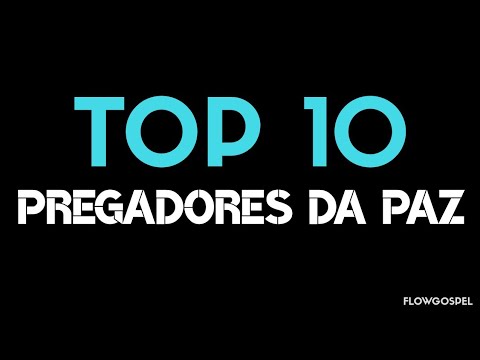 TOP 10 PREGADORES DA PAZ
