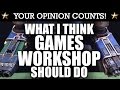 What I Think GAMES WORKSHOP Should Do! Your ...