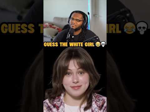 Guess the White Girl‼️😂