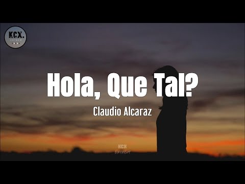 Claudio Alcaraz - "Hola, ¿Que Tal?" (Letra)