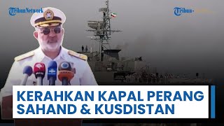 Iran Kerahkan Kapal Perang Sahand & Kurdistan guna Misi Pengawalan 100 Marinir-Komando Angkatan Laut