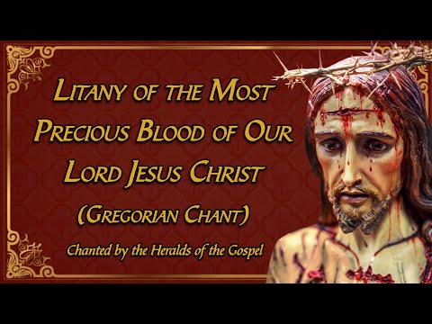Litany of the Precious Blood of Jesus Gregorian Chant |Litaniae Pretiosissimi Sanguinis Christi